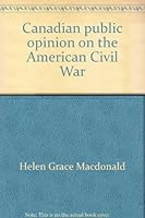 Canadian Public Opinion on the American Civil War 0374952361 Book Cover
