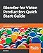 Blender for Video Production Quick Start Guide: Create high quality videos for YouTube and other social media platforms with Blender
