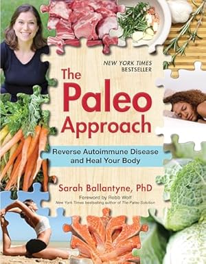 The Paleo Approach: Reverse Autoimmune Disease and Heal Your Body