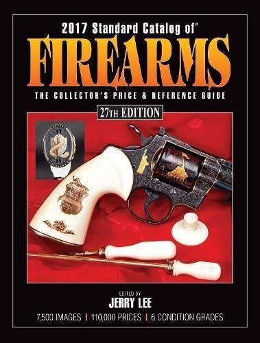 2017 Standard Catalog of Firearms: The Collector's Price & Reference Guide (Standard Catalog, 2017)