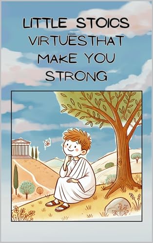 Little Stoics: Virtues That Make You Strong (English Edition)