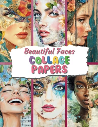Beautiful Faces Collage Papers: 35 Women Faces Design Pages For Collages, Mixed Media Art, Scrapbooks, Junk Journaling & Crafts