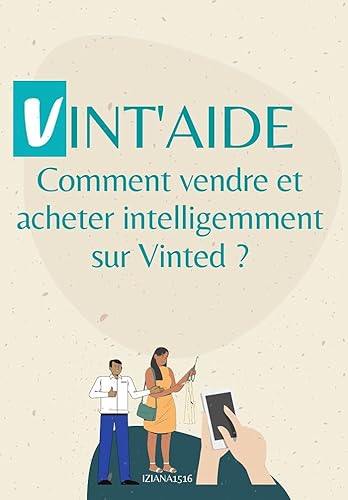 VINT'AIDE - COMMENT GAGNER DE L'ARGENT INTELLIGEMMENT SUR VINTED: Mieux vendre qu'en vide-dressing, ses vêtements de seconde main vintage ou non ! Gagner ... et facilement (Guide Vint'aide t. 1)