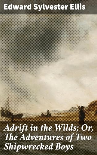 Adrift in the Wilds; Or, The Adventures of Two Shipwrecked Boys