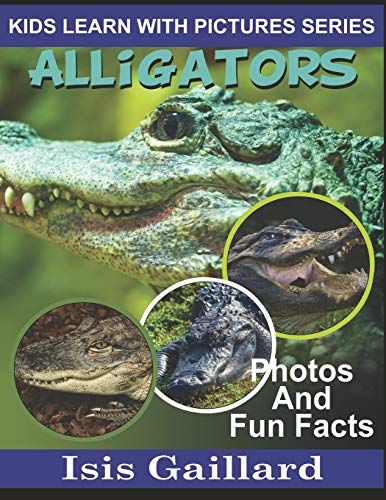 Alligators: Photos and Fun Facts for Kids (Kids Learn With Pictures)