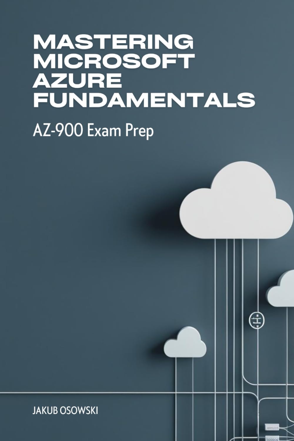 Mastering Microsoft Azure Fundamentals: AZ-900 Exam Prep