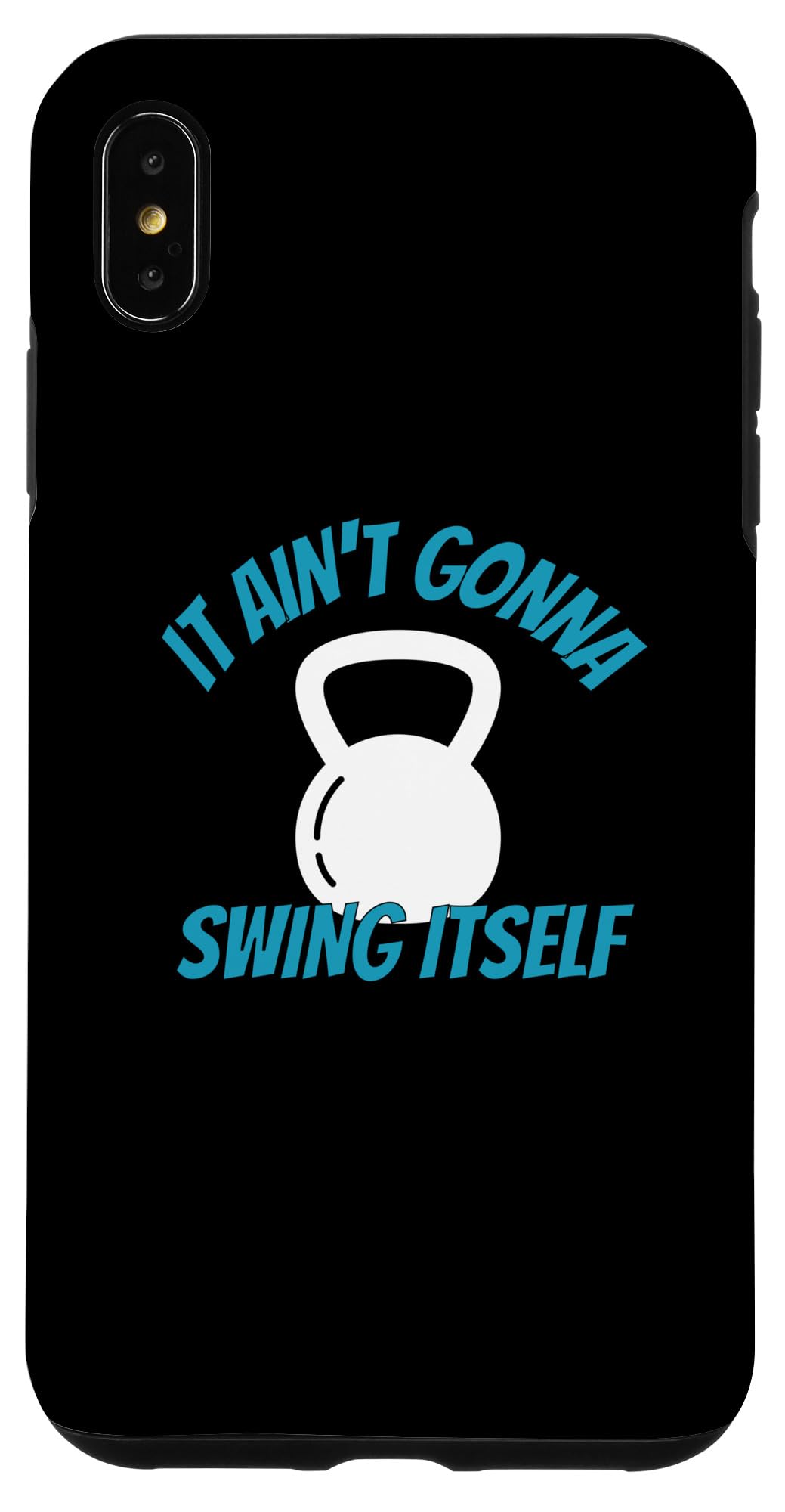 iPhone XS Max It Ain't Gonna Swing Itself | Funny Kettlebell Workout Gym Case