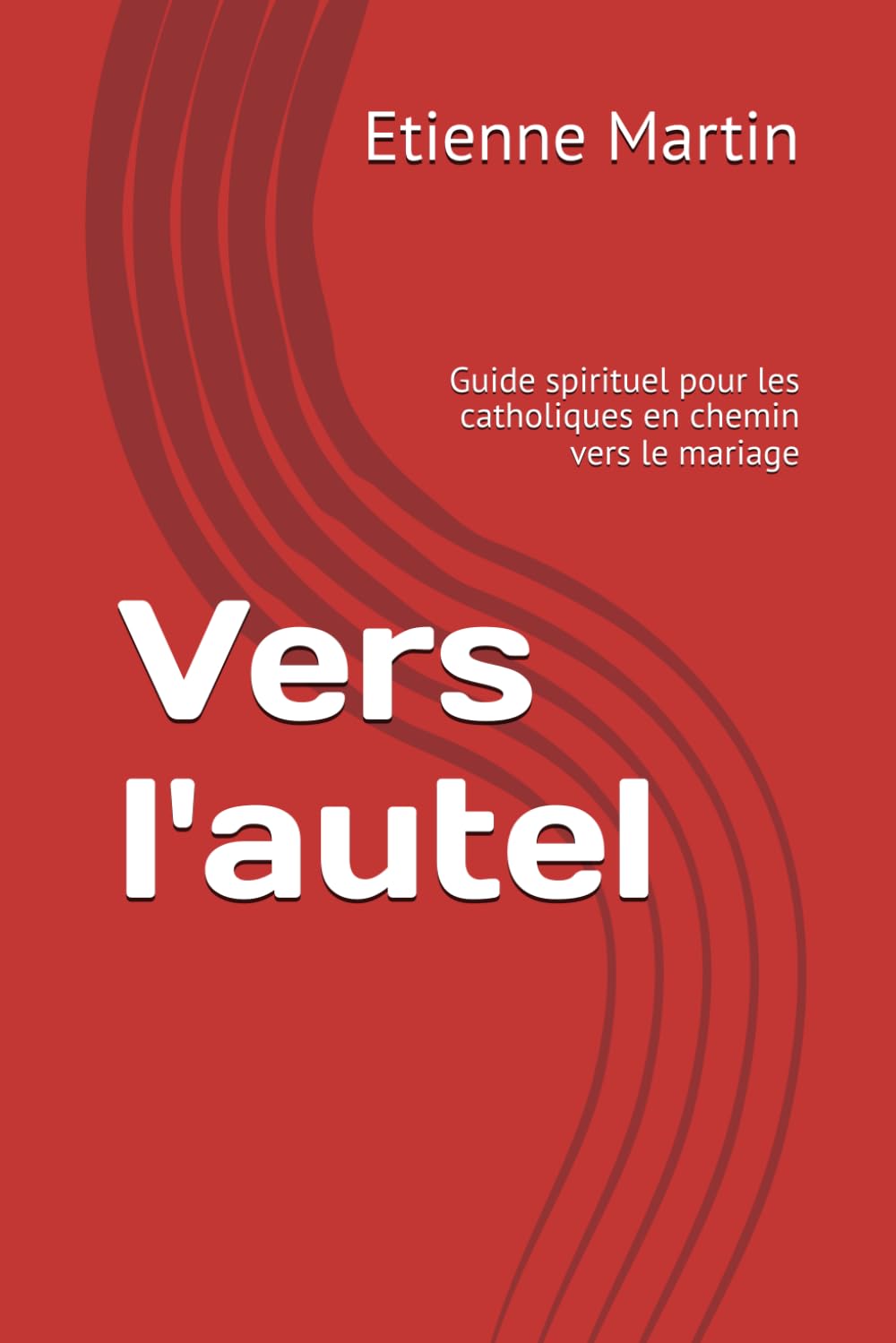 Vers l'autel: Guide spirituel pour les catholiques en chemin vers le mariage