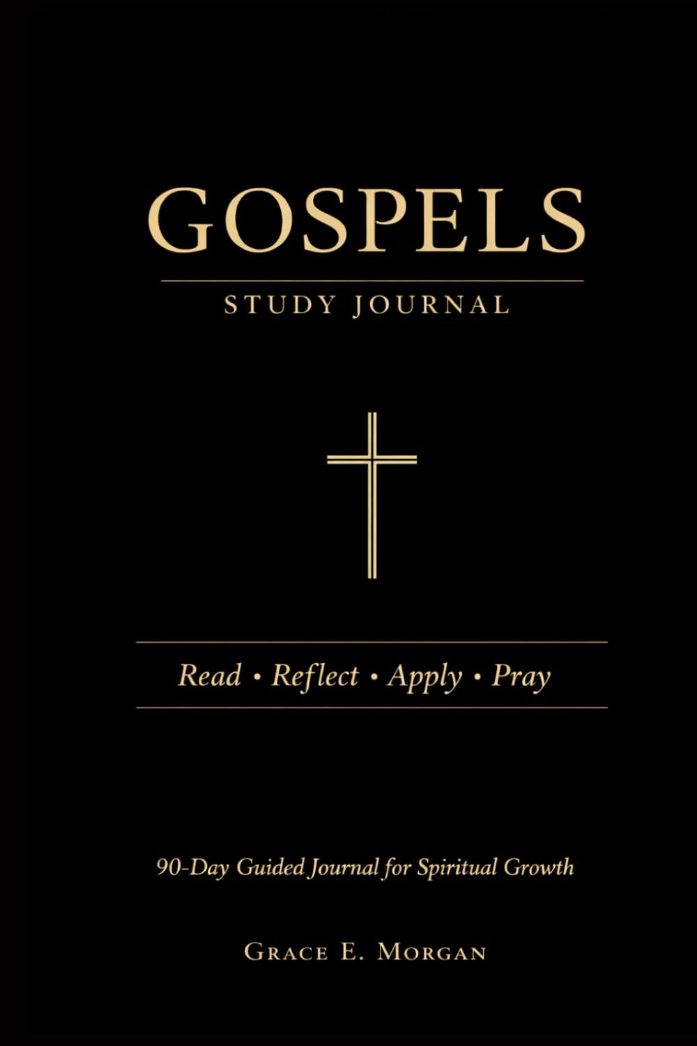 Gospels Study Journal: A 90-Day Read, Reflect and Apply Journey Through Matthew, Mark, Luke and John
