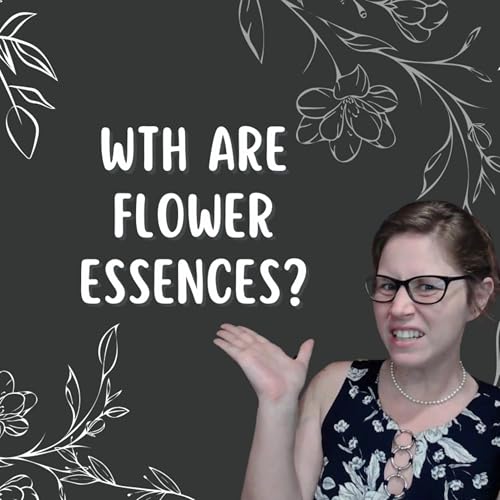 WTH are Flower Essences?