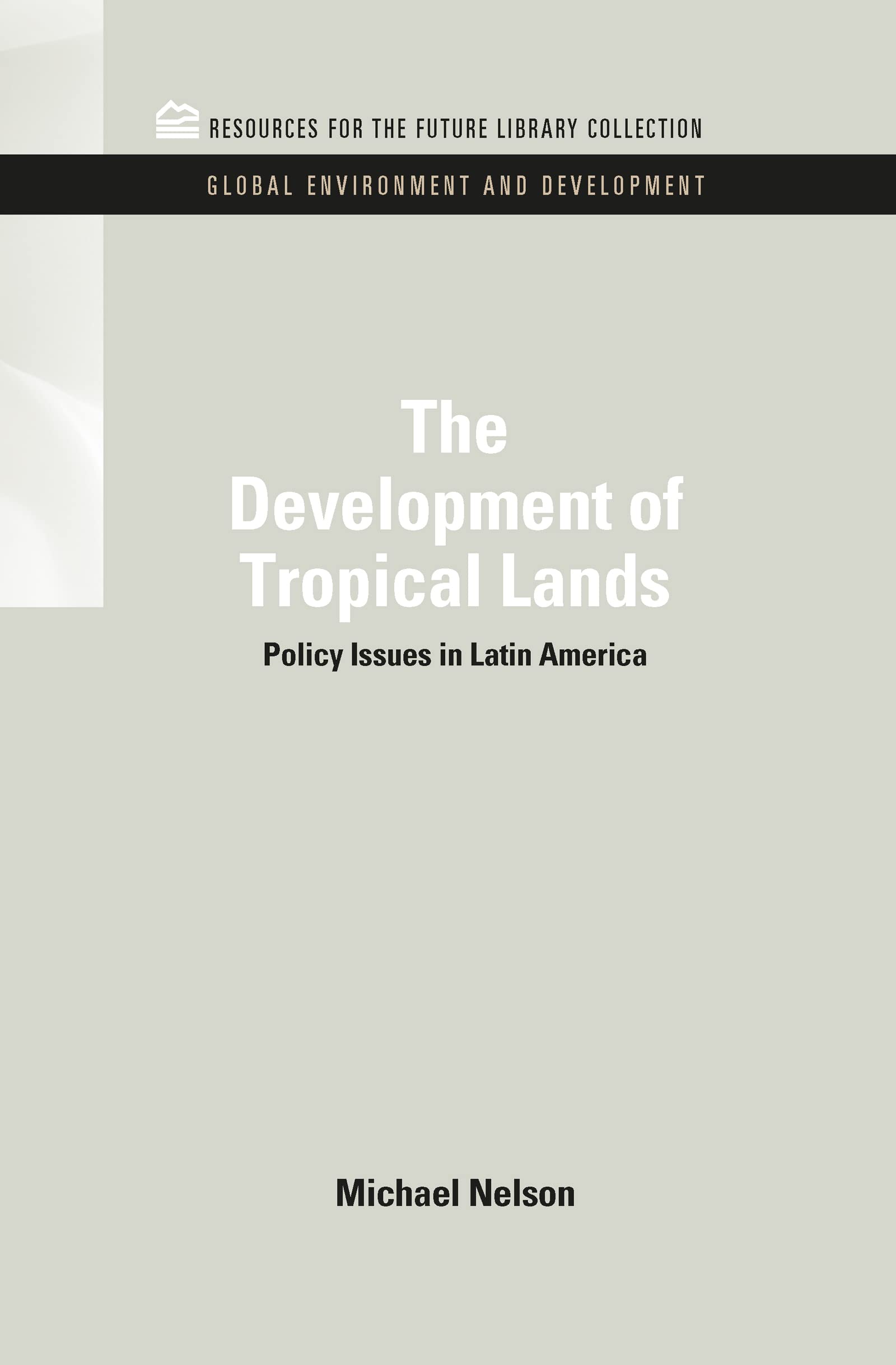 Michael NelsonThe Development of Tropical Lands: Policy Issues in Latin America (RFF Global Environment and Development Set)