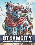 Steamcity Steampunk and Sci-Fi Buildings Coloring Book: Fantasy Futuristic Architecture and Houses Coloring for Adults