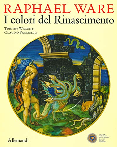 Raphael Ware. I colori del Rinascimento. Catalogo della mostra (Urbino, 31 ottobre 2019-13 aprile 2020). Ediz. illustrata (Varia)