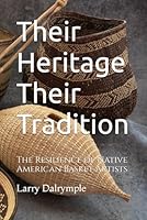 Their Heritage Their Tradition: The Resilience of Native American Basket Artists B0D7J77NXZ Book Cover