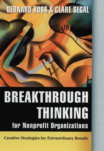 Breakthrough Thinking for Nonprofit Organizations: Creative Strategies for Extraordinary Results 1st Edition