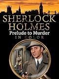 Sherlock Holmes: Prelude to Murder (In Color)
