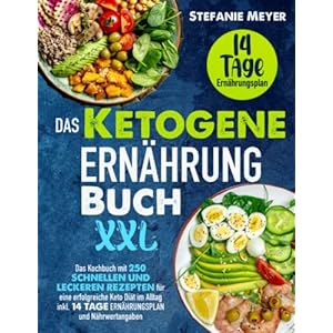 Das Ketogene Ernährung Buch XXL: Das Kochbuch mit 250 schnellen und leckeren Rezepten für eine erfolgreiche Keto Diät im Alltag inkl. 14 Tage Ernährungsplan und Nährwertangaben Taschenbuch – 27. April 2022
