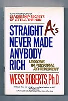 Straight A's Never Made Anybody Rich: Lessons in Personal Achievement 006017918X Book Cover