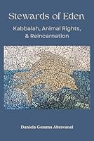 Stewards of Eden: Kabbalah, Animal Rights, and Reincarnation B0D5LTLXV4 Book Cover