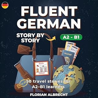 Fluent German, Story by Story: Intermediate (A2&ndash;B1) &ndash; 50 Travel Stories to Build Confidence and Vocabulary cover 