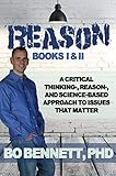 Reason: Books I & II: A Critical Thinking-, Reason-, and Science-based Approach to Issues That Matter (Dr. Bo's Critical Thinking Series)