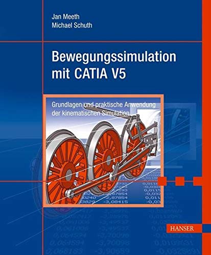 Bewegungssimulation mit CATIA V5: Grundlagen und praktische Anwendung der kinematischen Simulation Bewegungssimulation mit CATIA V5: Grundlagen und praktische Anwendung der kinematischen Simulation