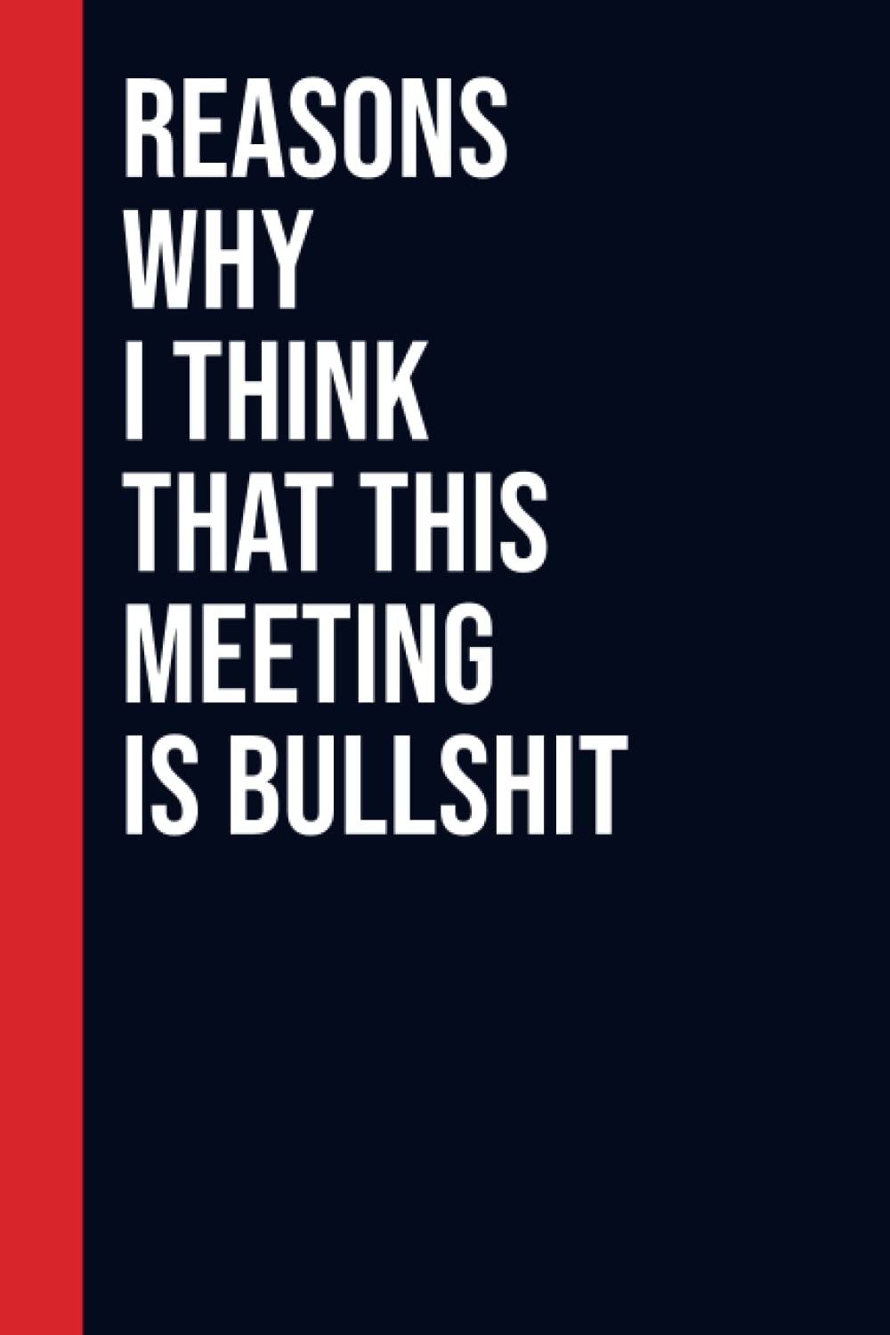 Reasons why I think that this meeting is bullshit: Perfect to the Office and Home | Gag Gift Idea for Coworkers | Birthday and Christmas Gift for Friend| Blank 6"x 9" Black Cover