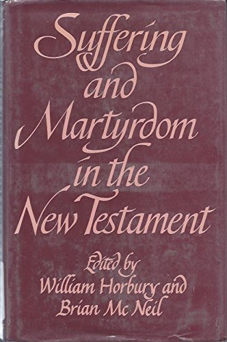Suffering and Martyrdom in the New Testament: Studies presented to G. M. Styler by the Cambridge New Testament Seminar