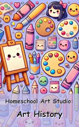 Homeschool Art Studio: Art History: Inspiring Creativity and Skill in Middle School Art Education (E