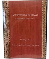 Master Weavers of the Altiplano: The Ancestral Artistry of Highland Women 0996650148 Book Cover