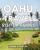 Oahu Travel Visitor Guides: The Ultimate Insider's Guide to Exploring Oahu's Unforgettable Landscapes and Hidden Gems B0CVRT4C68 Book Cover