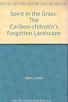 Spirit in the Grass: The Cariboo-chilcotin's Forgotten Landscape 096852169X Book Cover