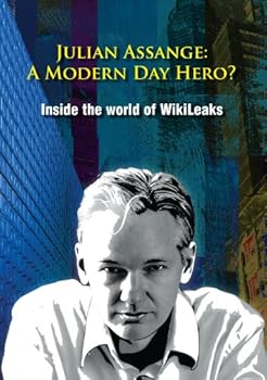 Assange, Julian - A Modern Day Hero? Inside The World Of WikiLeaks