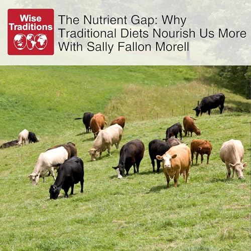 545: The Nutrient Gap: Why Traditional Diets Nourish Us More With Sally Fallon Morell