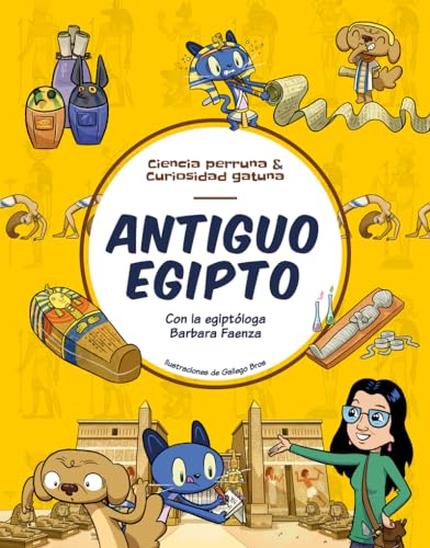 Antiguo Egipto: Con la egiptóloga Barbara Faenza (Ciencia perruna & curiosidad gatuna)