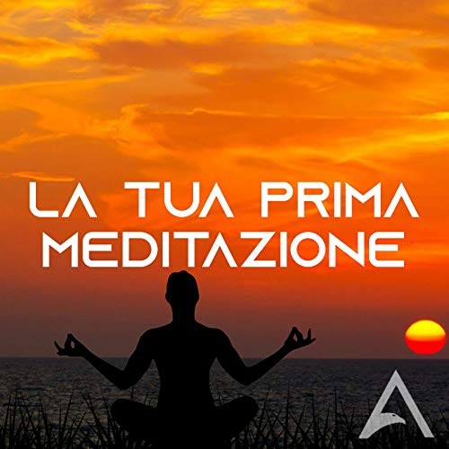 La Tua Prima Meditazione
