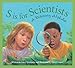 S is for Scientists: A Discovery Alphabet (Science Alphabet)