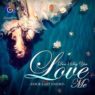 Don&rsquo;t Say You Love Me