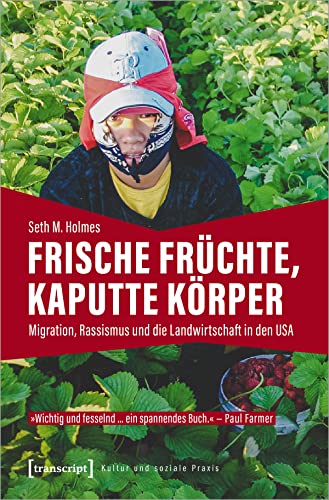 Frische Früchte, kaputte Körper: Migration, Rassismus und die Landwirtschaft in