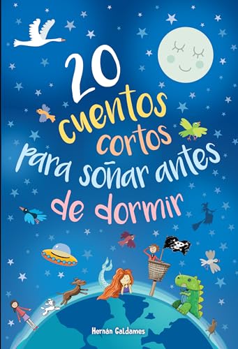 20 cuentos cortos para soñar antes de dormir: Cuentos para leer a la hora de ir a la camita (3 a 10 años)
