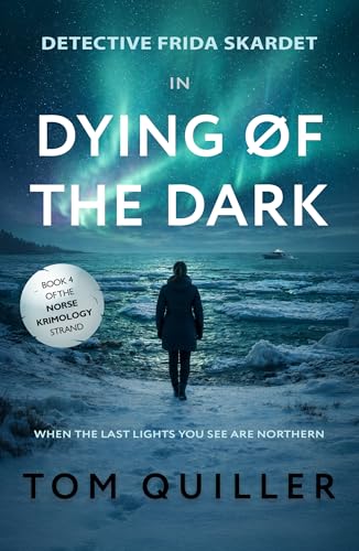 Dying of the Dark: A Frida Skardet Scandi Noir Thriller (Norse Krimology Book 4)