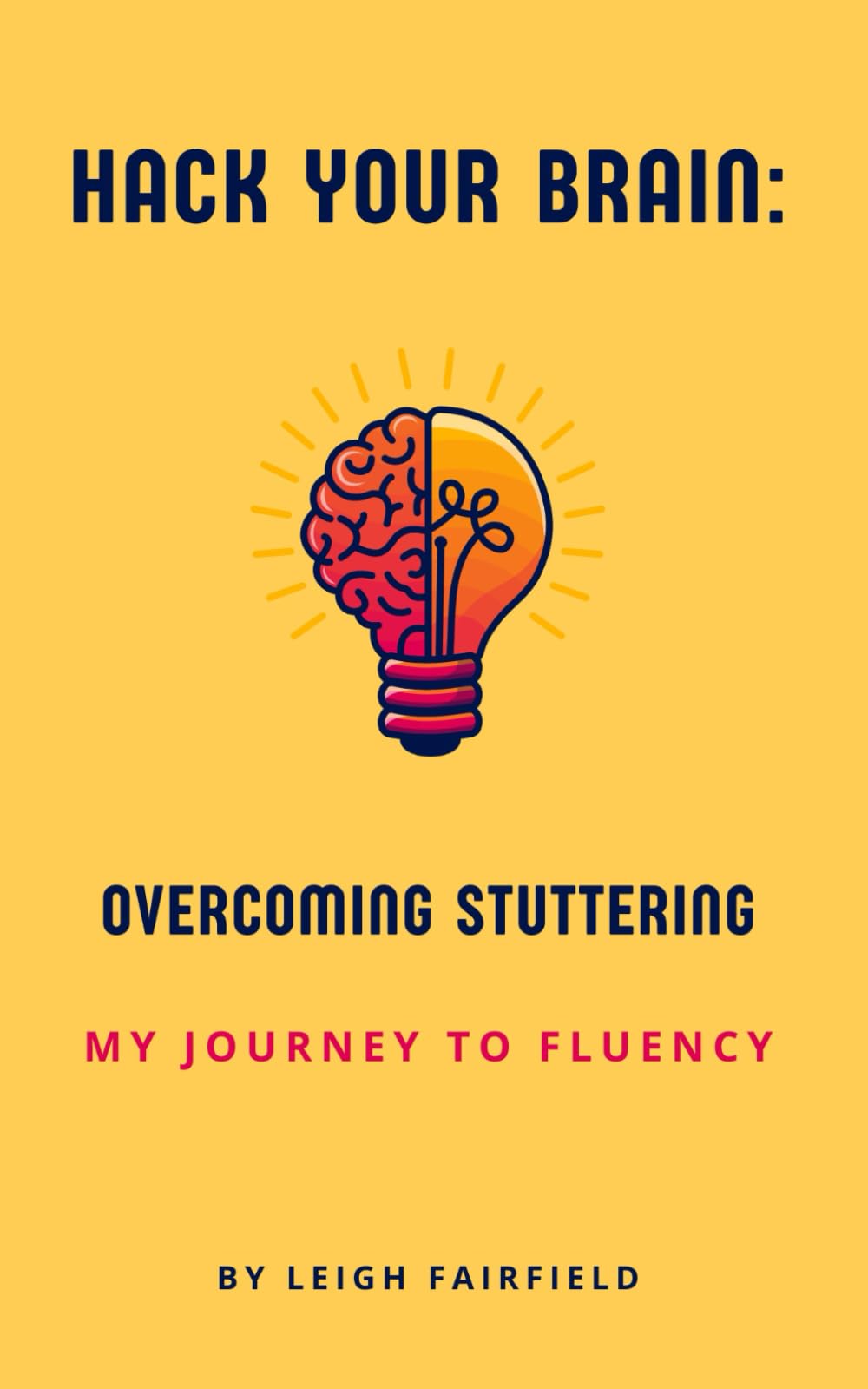 Hack Your Brain: Overcoming Stuttering: My Journey to Fluency: 1