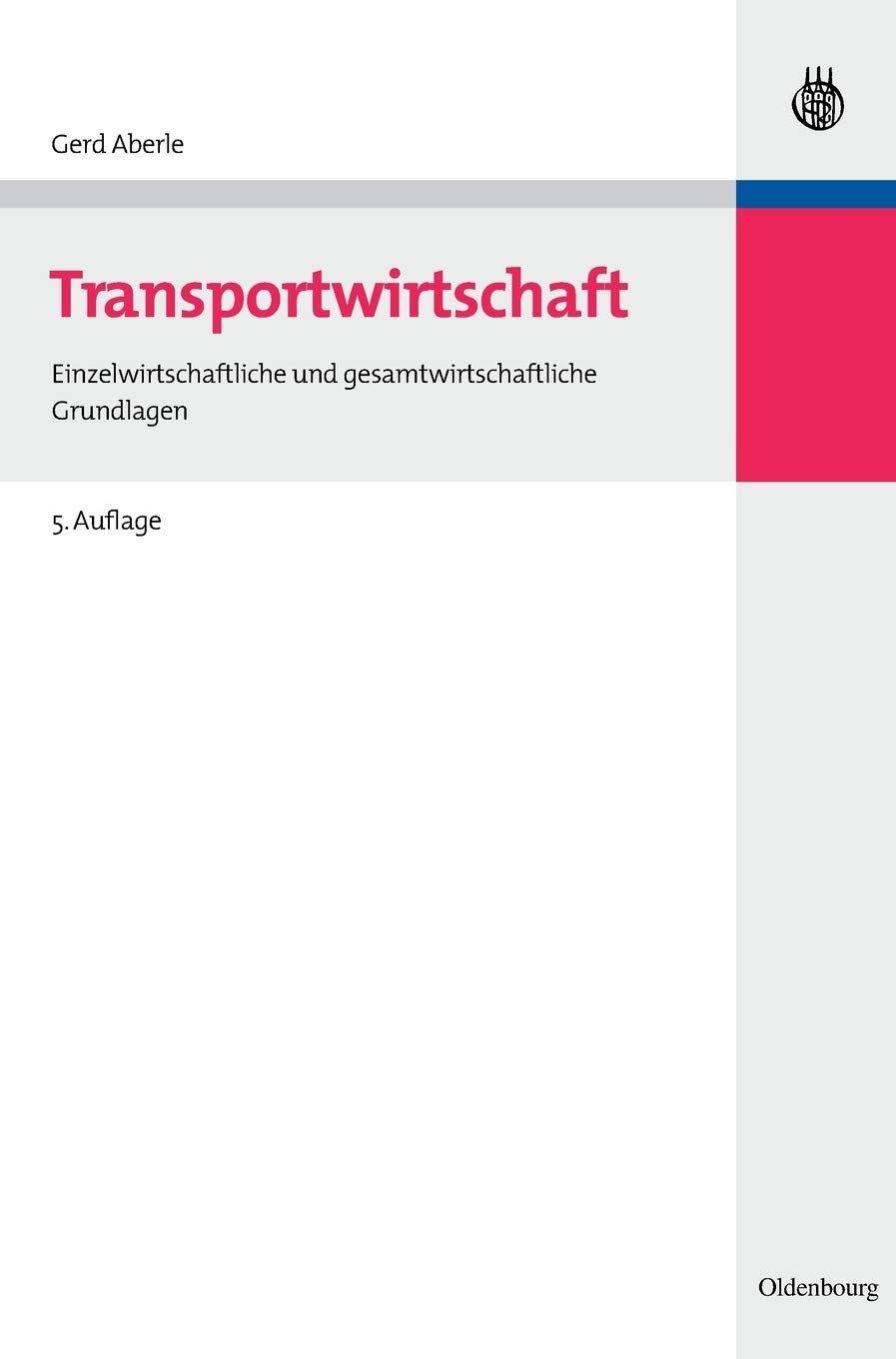 Transportwirtschaft: Einzelwirtschaftliche und gesamtwirtschaftliche Grundlagen (Wolls Lehr- und Handbücher der Wirtschafts- und Sozialwissenschaften)