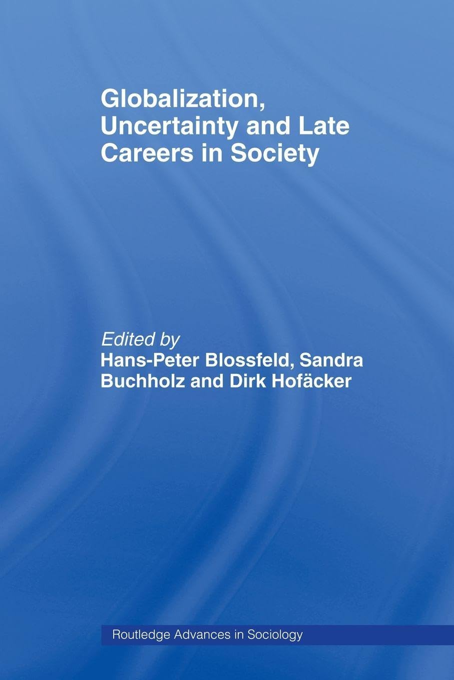 Globalization, Uncertainty and Late Careers in Society