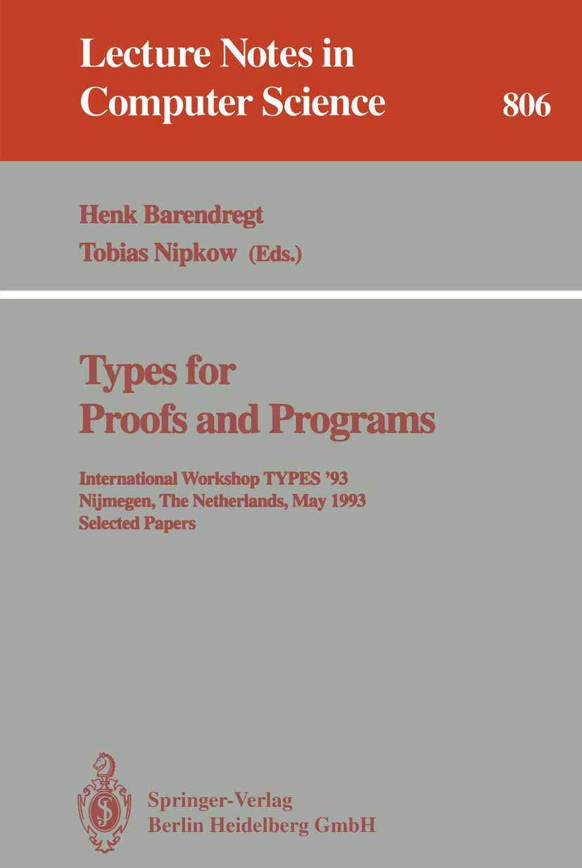 Types for Proofs and Programs: International Workshop TYPES '93, Nijmegen, The Netherlands, May 24 - 28, 1993. Selected Papers (Lecture Notes in