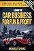 Learn the Car Business for Fun & Profit: How to Buy, Sell, Barter & out Negotiate any Car Dealer