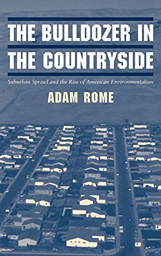 The Bulldozer in the Countryside: Suburban Sprawl and the Rise of American Environmentalism (Studies in Environment and History) Cover
