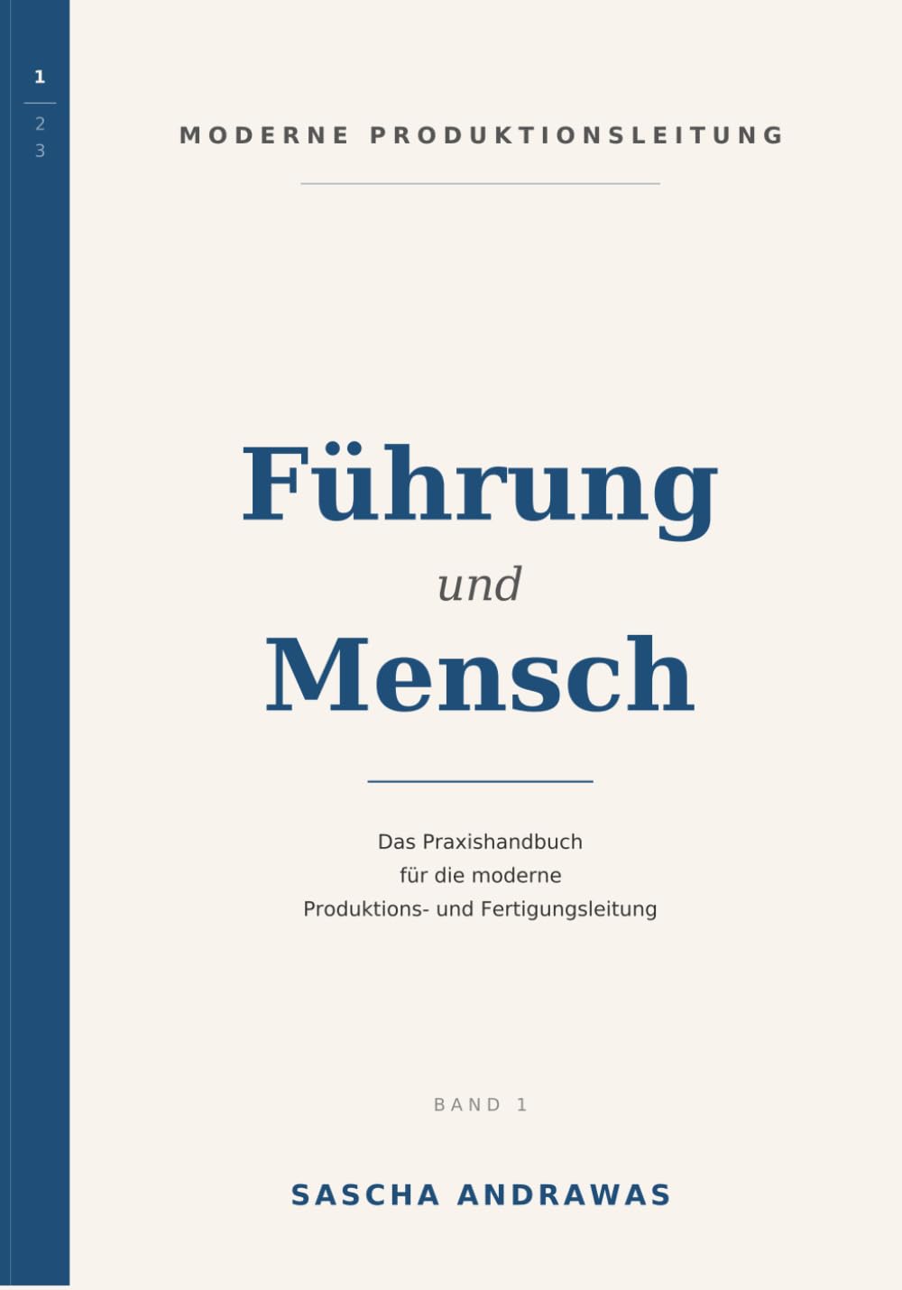 Moderne Produktionsleitung - Das Praxishandbuch: Band 1 Führung & Mensch