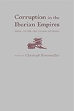 Corruption in the Iberian Empires: Greed, Custom, and Colonial Networks
