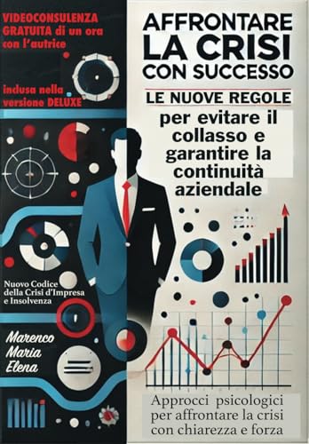 Affrontare la Crisi Aziendale con Successo: Le nuove regole per evitare il collasso e garantire la continuità aziendale